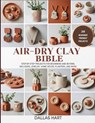 Air-Dry Clay Bible: Step-by-Step Projects for Beginners and Beyond, Including Jewelry, Home Décor, Planters, and More - Dallas Hart - 9798270453183