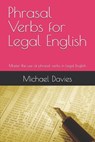 Phrasal Verbs for Legal English: Key phrasal verbs for lawyers and law students - Michael J. Davies Llb - 9798270628314