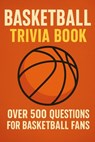 Basketball Trivia Book: Over 500 Quiz Questions for Basketball Fans - Ben Hartley - 9798270912291