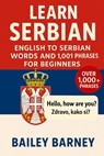 Learn Serbian: English to Serbian Words and 1,001 Phrases for Beginners - Bailey Barney - 9798270992712