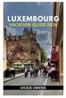 Luxembourg Vacation Guide 2026: What to See, Do, and Taste - Insider Itineraries, Local Secrets, Budget Tips, Wine Routes, Scenic Trails, and Day Trip - Vickie Owens - 9798271023644