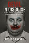 Devil in Disguise: The True Story of John Wayne Gacy - The Killer Who Hid in Plain Sight - Arshey Ashveil - 9798271094392