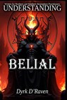 D'Raven, D: Understanding Belial - Dyrk D'Raven - 9798271197604