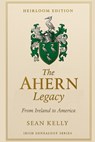 The Ahern Family Legacy: From Ireland to America - Sean Kelly - 9798271517549