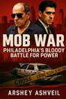 Mob War: Philadelphia's Bloody Battle for Power: The True Story of Joey Merlino, John Stanfa, and the Mafia That Tore a City Apart - Arshey Ashveil - 9798271567216