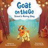 Goat on the Go: Scout's Rainy Day: A Farm Adventure That Celebrates Imagination, Creativity, and Friendship - Cosette Alcalde - 9798271602429