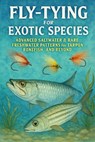 Fly-Tying for Exotic Species: Advanced Saltwater & Rare Freshwater Patterns for Tarpon, Bonefish, and Beyond - Alexander Rhea - 9798271669569