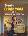 5-Min Chair Yoga for Seniors After 50: Simple Home Exercises to Reclaim Strength, Balance, and Energy in 15 Days - John White - 9798271705496