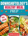 Downshiftology's Healthy Meal Prep_ Quick: Wholesome Recipes for Every Day - Sophia S. Floyd - 9798272022417