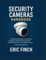 Security Cameras Handbook: A Step-by-Step Guide to Choosing, Installing, and Maintaining the Best Surveillance Systems for Modern Homes. (2025 and Bey - Eric Finch - 9798272172884