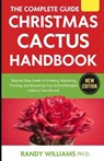 The Complete Guide To Christmas Cactus Care Handbook: Step-by-Step Guide to Growing, Repotting, Pruning, and Blooming Your Schlumbergera Indoors Year- - Randy Williams Ph. D. - 9798272228260