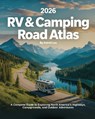 2026 RV & Camping Road Atlas: A Complete Guide to Exploring North America's Highways, Campgrounds, and Outdoor Adventures - Astrid Lux - 9798272472052