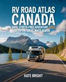 RV Road Atlas Canada 2026: Safe, Stress-Free Adventures Across the Great White North - Kate Bright - 9798272491169