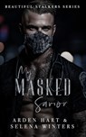 My Masked Savior: A Dark Stalker Romance - Selena Winters - 9798272655387
