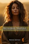 Decolonize Yourself: A Latino Journey of Ancestral Healing - Fernan Vargas - 9798272953315