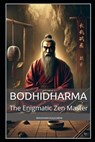 Bodhidharma: The Enigmatic Zen Master - Bhushan Kulkarni - 9798272987037