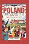 Poland: The Complete History for Kids: How One Nation Taught the World to Be Brave - Ethan J. Wilson - 9798273462274