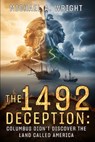 The 1492 Deception: Columbus Didn't Discover the Land Called America - Michael a. Wright - 9798273515727