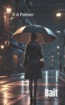 Bait - R. a. Palmer - 9798273547216