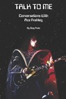 Talk to Me: Conversations With Ace Frehley - Greg Prato - 9798273563179