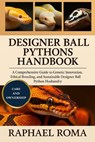 Designer Ball Pythons Handbook: A Comprehensive Guide to Genetic Innovation, Ethical Breeding, and Sustainable Designer Ball Python Husbandry - Raphael Roma - 9798273600706