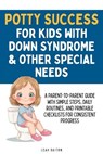 Potty Success for Kids with Down Syndrome & Other Special Needs: A Parent-to-Parent Guide with Simple Steps, Daily Routines, and Printable Checklists - Leah Baiton - 9798273705371