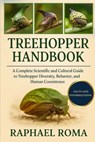 Treehopper Handbook: A Complete Scientific and Cultural Guide to Treehopper Diversity, Behavior, and Human Coexistence - Raphael Roma - 9798273903005