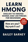 Learn Hmong: English to Hmong Words and 1,001 Phrases for Beginners - Bailey Barney - 9798274111119