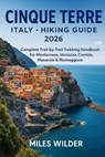Cinque Terre Italy Hiking Guide 2026: Complete Trail-by-Trail Trekking Handbook for Monterosso, Vernazza, Corniglia, Manarola & Riomaggiore - Miles Wilder - 9798274414470