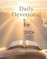 Daily Devotional for 2026: 365 Days of Transformative Devotions to Strengthen Faith Inspire Character and Empower Every Day Living - John Peter - 9798274554794