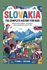 Slovakia: The Complete History for Kids: Where caves whisper, mountains shine, and stories come to life - Ethan J. Wilson - 9798274669207