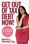 Get Out of Tax Debt Now!: The Taxpayer Playbook for Dealing with the IRS - Beverly L. Winstead Esq - 9798274778978