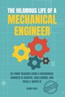 The Hilarious Life of a Mechanical Engineer: 55 Funny Reasons Being a Mechanical Engineer is Chaotic, Challenging, and Totally Worth It; The Ultimate - Dennis Koch - 9798274976428