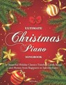 Ultimate Christmas Piano Songbook: 57 Beautiful Holiday Classics Timeless Carols Songs and Hymns from Beginners to Intermediates - Jeff Peterson - 9798275041033