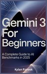 Gemini 3 for Beginners: A Complete Guide to AI Benchmarks in 2025 - Kylan P. Crook - 9798275691351