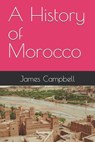 A History of Morocco - James Campbell - 9798275960631