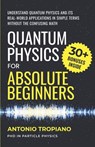 Quantum Physics for Absolute Beginners: Understand Quantum Physics and Its Real-World Applications Without the Confusing Math - Antonio Tropiano - 9798276322452