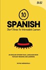 10 Spanish Short Stories for Intermediate Learners: An English-Spanish Dual-Language Book for Easy Reading and Learning - Duygu Mengioglu - 9798276359557