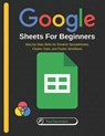 Google Sheets for Beginners: Step-by-Step Skills for Smarter Spreadsheets, Clearer Data, and Faster Workflows - Paul Bachmann - 9798276544847