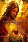 El Corazón Eucarístico de Jesús: Una reflexión desde la teología experiencial - Kenneth Daniel Moore Irizarry - 9798276670607
