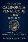 The Made Easy California Penal Code Book 2025 - 2026: Simplified Explanations of California Criminal Laws and Legal Procedures - Rachel J Sullivan - 9798277242926