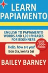Learn Papiamento: English to Papiamento Words and 1,001 Phrases for Beginners - Bailey Barney - 9798277260210