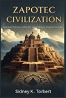 Zapotec Civilization: Ancient Oaxaca History and Monte Albán Culture - Sidney K. Torbert - 9798277285459