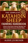 The Complete Katahdin Sheep Farming Handbook: A Step-by-Step Guide to Raising, Managing, and Mastering High-Performance Katahdin Sheep - Alexis J. D. Becker - 9798277558249