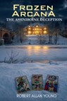 Frozen Arcana: The Assiniboine Deception - Robert Allan Young - 9798278518877
