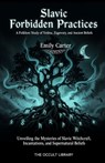 Slavic Forbidden Practices: A Folklore Study of Vedma, Zagovory, and Ancient Beliefs: Unveiling the Mysteries of Slavic Witchcraft, Incantations, and - Emily Carter - 9798278649687