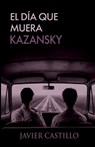 El día que muera Kazansky - Javier Castillo - 9798278708940