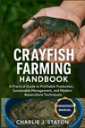 Crayfish Farming Handbook: A Practical Guide to Profitable Production, Sustainable Management, and Modern Aquaculture Techniques - Charlie J. Staton - 9798278920847