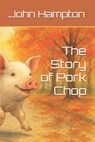 The Story of Pork Chop - John Michael Hampton - 9798279037391