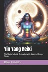 Yin Yang Reiki: The Master's Guide To Healing with Balanced Energy Flows - Beau James Thomas - 9798279260799